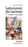 RESSOURCES/Laboureur de Larmes & autres recueils, de Pierre Grouix